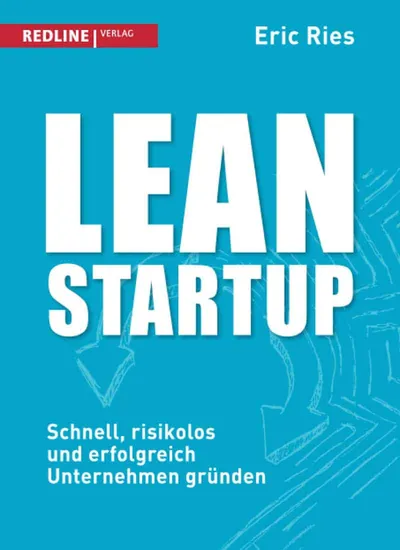 Lean Startup: Schnell, risikolos und erfolgreich Unternehmen gründen - Eric Ries